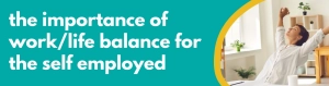 Accounting Wise - the importance of worklife balance for the self employed