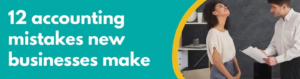 Accounting Wise - 12 accounting mistakes new businesses make