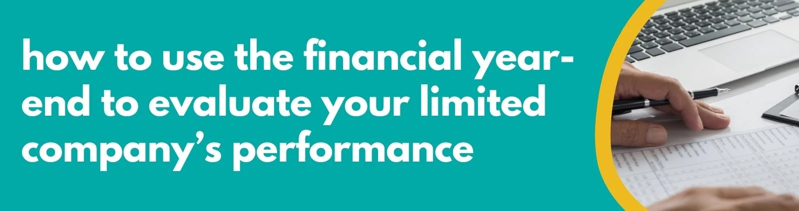 Accounting Wise - How to Use the Financial Year-End to Evaluate Your Limited Company’s Performance