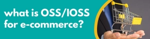 Accounting Wise - what is OSS or IOSS for e-commerce