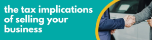 Accounting Wise - the tax implications of selling your business