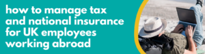 Accounting Wise - How to Manage Tax and National Insurance for UK Employees Working Abroad