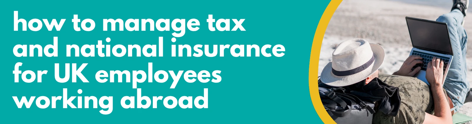 Accounting Wise - How to Manage Tax and National Insurance for UK Employees Working Abroad